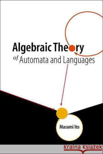 Algebraic Theory of Automata and Languages Ito, Masami 9789810247270 World Scientific Publishing Company