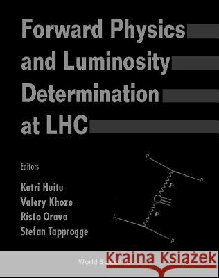 Forward Physics and Luminosity Determination at Lhc Valery Khoze Katri Huitu Risto Orava 9789810247348 World Scientific Publishing Company