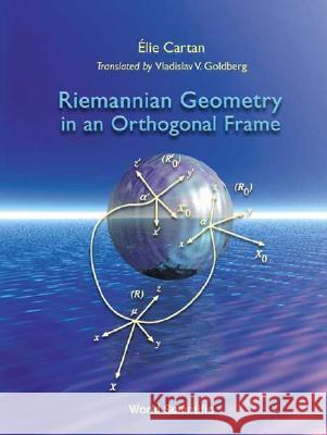 Riemannian Geometry in an Orthogonal Frame Goldberg, Vladislav V. 9789810247461 World Scientific Publishing Company
