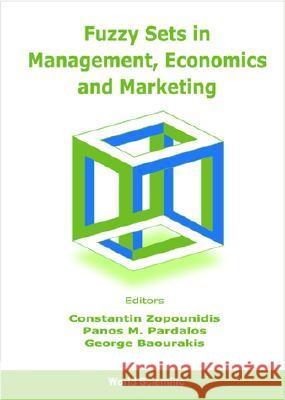 Fuzzy Sets in Management, Economics and Marketing Baourakis, George 9789810247539 World Scientific Publishing Company