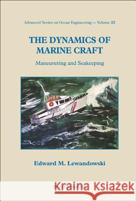 Dynamics of Marine Craft, The: Maneuvering and Seakeeping Lewandowski, Edward M. 9789810247553 World Scientific Publishing Company