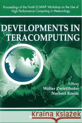 Developments In Teracomputing - Proceedings Of The Ninth Ecmwf Workshop On The Use Of High Performance Computing In Meteorology Norbert Kreitz, Walter Zwieflhofer 9789810247614