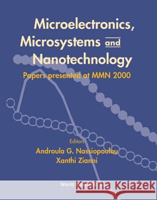 Microelectronics, Microsystems and Nanotechnology: Papers Presented of at Mmn 2000 A. G. Nassiopoulou Androula G. Nassiopoulou Xanthi Zianni 9789810247690 World Scientific Publishing Company