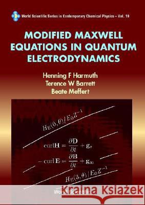 Modified Maxwell Equations in Quantum Electrodynamics Henning F. Harmuth Terence W. Barrett Beate Meffert 9789810247706