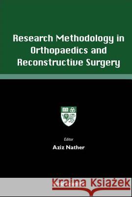 Research Methodology in Orthopaedics and Reconstructive Surgery Nather, Abdul Aziz 9789810247751 World Scientific Publishing Company