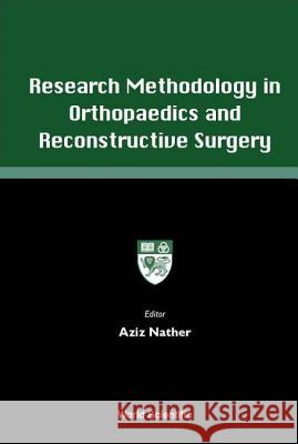 Research Methodology in Orthopaedics and Reconstructive Surgery Nather, Abdul Aziz 9789810247751