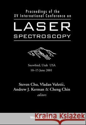 Laser Spectroscopy - Proceedings of the XV International Conference Andrew J. Kerman Steven Chu Vladan Vuleti 9789810247812 World Scientific Publishing Company