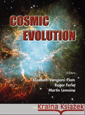Cosmic Evolution Elisabeth Vangioni-Flam Martin Lemoine Roger Ferlet 9789810247867 World Scientific Publishing Company