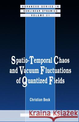 Spatio-Temporal Chaos & Vacuum Fluctuations of Quantized Fields Christian Beck 9789810247980 World Scientific Publishing Company