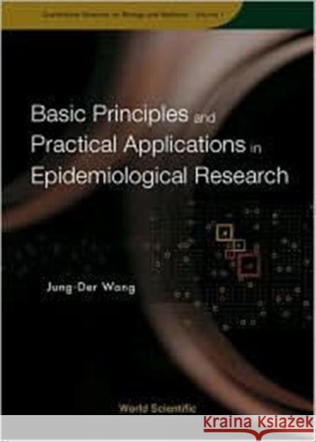 Basic Principles and Practical Applications in Epidemiological Research Wang, Jung-Der 9789810248017
