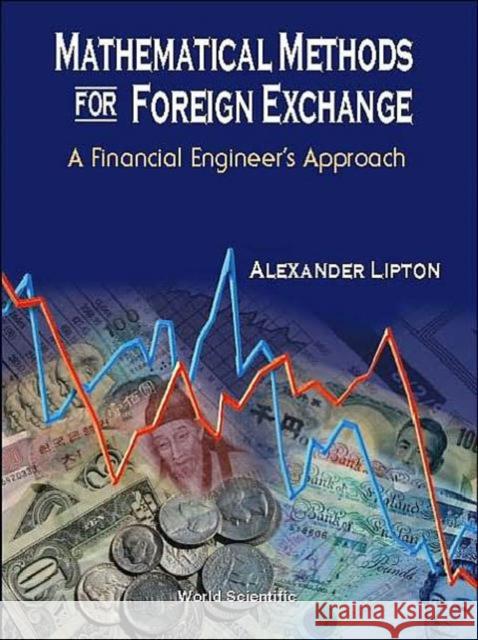 Mathematical Methods for Foreign Exchange: A Financial Engineer's Approach Lipton, Alexander 9789810248239 World Scientific Publishing Company