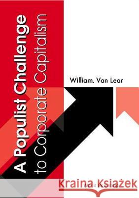A Populist Challenge to Corporate Capitalism Van Lear, William 9789810248284 World Scientific Publishing Company