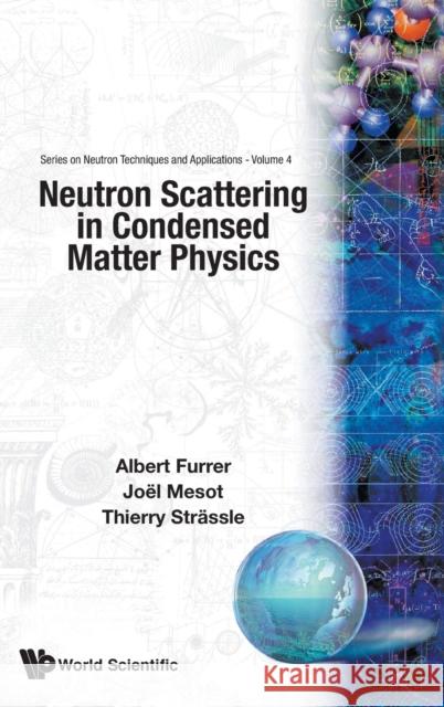 Neutron Scattering in Condensed Matter Physics Furrer, Albert 9789810248307 World Scientific Publishing Company