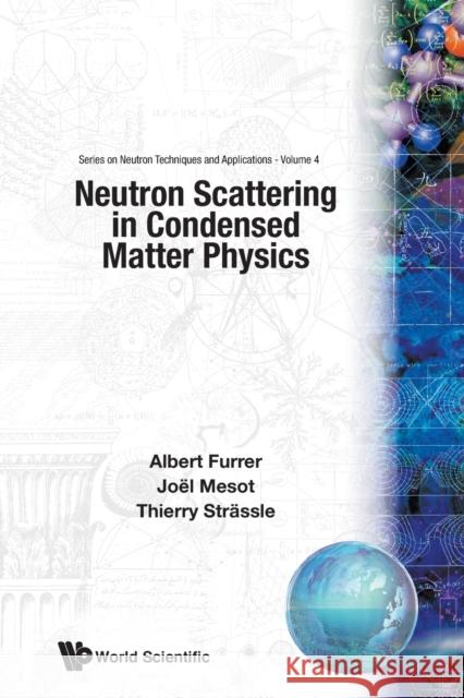 Neutron Scattering in Condensed Matter Physics Furrer, Albert 9789810248314 World Scientific Publishing Company