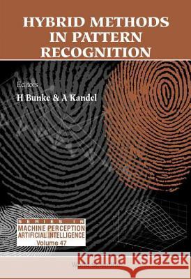 Hybrid Methods in Pattern Recognition A. Kandel H. Bunke 9789810248321 World Scientific Publishing Company