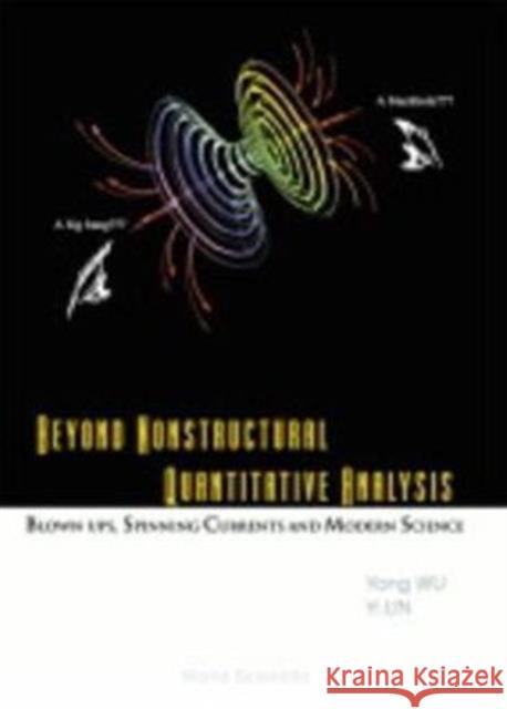 Beyond Nonstructural Quantitative Analysis: Blown-ups, Spinning Currents And Modern Science  9789810248390 World Scientific Publishing Co Pte Ltd