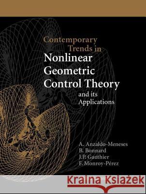 Contemporary Trends in Nonlinear Geometric Control Theory and Its Applications A. Anzaldo-Meneses B. Bonnard J. P. Gauthier 9789810248413 World Scientific Publishing Company