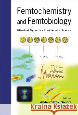 Femtochemistry and Femtobiology: Ultrafast Dynamics in Molecular Science Abderrazzak Douhal Jesus Santamaria 9789810248666 World Scientific Publishing Company