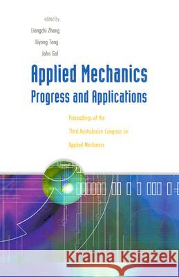 Applied Mechanics: Progress and Applications - Proceedings of the Third Australasian Congress on Applied Mechanics Liangchi Zhang John Gal Liyong Tong 9789810248673