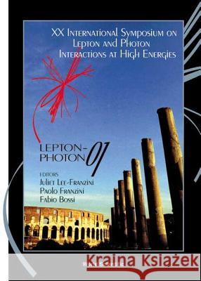 Lepton-Photon 01 - Proceedings of the XX International Symposium on Lepton and Photon Interactions at High Energies Juliet Lee-Franzini Paolo Franzini Juliet Lee Franzini 9789810248802
