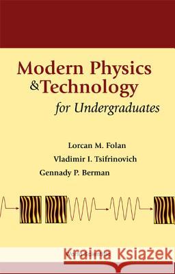 Modern Physics and Technology for Undergraduates Berman, Gennady P. 9789810248826 World Scientific Publishing Company