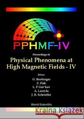 Physical Phenomena at High Magnetic Fields - IV Greg Boebinger Alex Lacerda Zachary Fisk 9789810248963