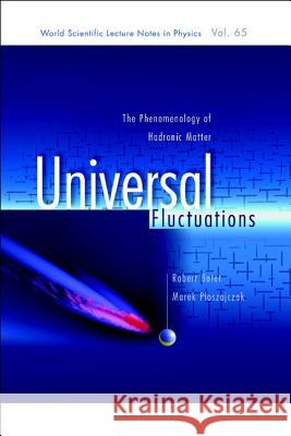 Universal Fluctuations: The Phenomenology of Hadronic Matter Robert Botet Marek Ploszajczak R. Botet 9789810248987 World Scientific Publishing Company