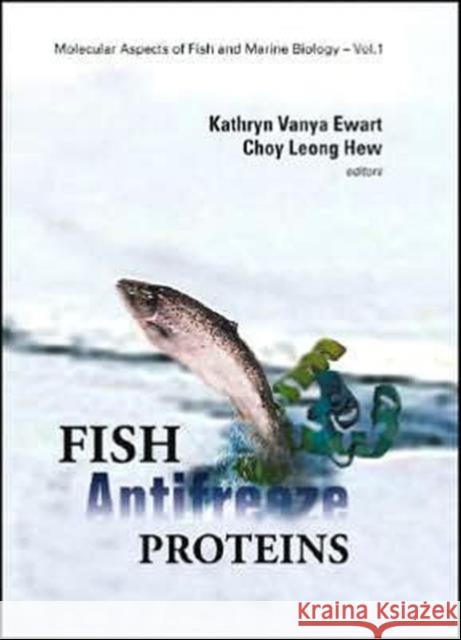 Fish Antifreeze Proteins Kathryn Vanya Ewart Choy L. Hew 9789810248994 World Scientific Publishing Company