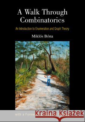 Walk Through Combinatorics, A: An Introduction to Enumeration and Graph Theory Bona, Miklos 9789810249007 World Scientific Publishing Company