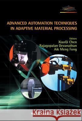 Advanced Automation Techniques in Adaptive Material Processing Chen, Xiaoqi 9789810249021