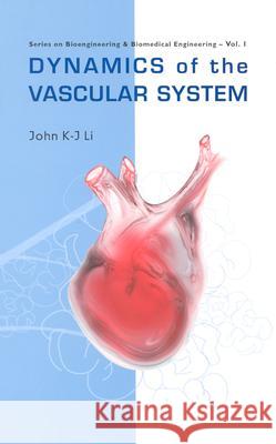 Dynamics of the Vascular System John K-J Li 9789810249076 World Scientific Publishing Company