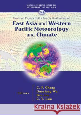 East Asia and Western Pacific Meteorology and Climate: Selected Papers of the Fourth Conference C. P. Chang Guoxiong Wu Ben Jou 9789810249083 World Scientific Publishing Company