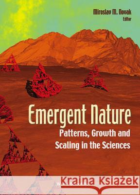 Emergent Nature: Patterns, Growth and Scaling in the Sciences Miroslav Novak 9789810249106 World Scientific Publishing Company