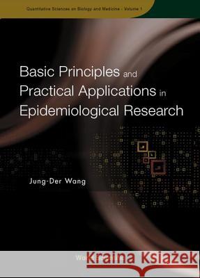 Basic Principles and Practical Applications in Epidemiological Research Wang, Jung-Der 9789810249250