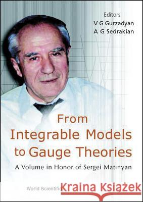 From Integrable Models to Gauge Theories: A Volume in Honor of Sergei Matinyan V. G. Gurzadyan A. G. Sedrakian 9789810249274 World Scientific Publishing Company