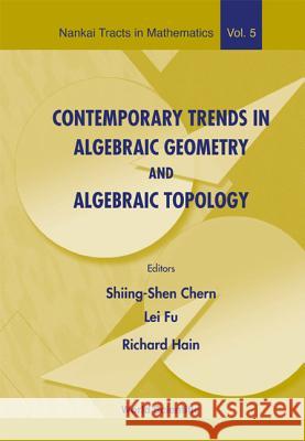 Contemporary Trends in Algebraic Geometry and Algebraic Topology Shiing-Shen Chern Lei Fu 9789810249540 World Scientific Publishing Company