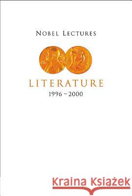 Nobel Lectures in Literature, Vol 5 (1996-2000) Horace Engdahl 9789810249625 World Scientific Publishing Company