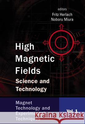 High Magnetic Fields: Science and Technology - Volume 1: Magnet Technology and Experimental Techniques Fritz Herlach Noboru Miura 9789810249649 World Scientific Publishing Company