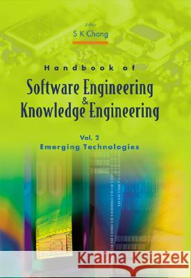 Handbook of Software Engineering and Knowledge Engineering - Volume 2: Emerging Technologies Chang, Shi-Kuo 9789810249748 World Scientific Publishing Company