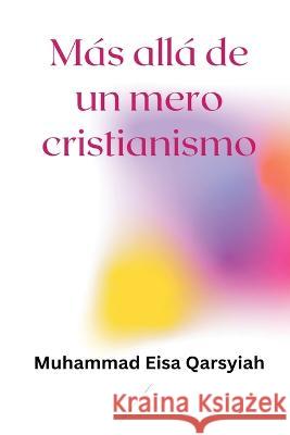 M?s all? de un mero cristianismo Muhammad Eisa Qarsyiah 9789810540760 Independent Author