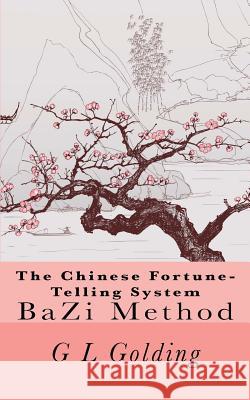 The Chinese Fortune-Telling System Bazi G. L. Golding 9789810736071 Good Port
