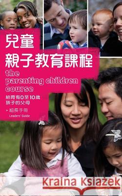 The Parenting Children Course Leaders Guide Traditional Chinese Edition Nicky &. Sila Lee 9789810759315 Alpha North America