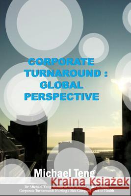 Corporate Turnaround: Global Perspective Michael Teng 9789810808815 Corporate Turnaround Centre Pte Ltd