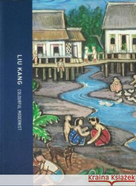 Liu Kang: Colourful Modernist Yeo   9789810886745 National Gallery Singapore