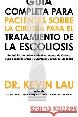 Guía Completa para Pacientes sobre la Cirugía para el Tratamiento de la Escoliosis Lau, Kevin 9789810901097 Guia Completa Para Pacientes Sobre la Cirugia