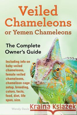 Veiled Chameleons or Yemen Chameleons as pets. info on baby veiled chameleons, female veiled chameleons, chameleon cage setup, breeding, colors, facts Davis, Wendy 9789810917692