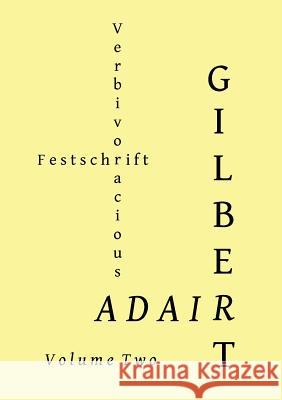 Verbivoracious Festschrift Volume Two: Gilbert Adair Forester, G. N. 9789810921699 Verbivoraciouspress