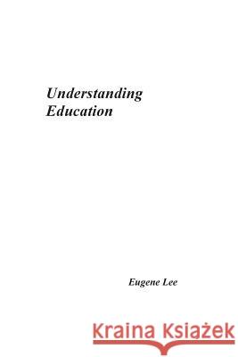 Understanding Education Eugene Lee 9789810924201 Eugene Lee Education