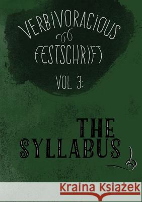 Verbivoracious Festschrift Volume Three: The Syllabus G. N. Forester M. J. Nicholls 9789810935931 Verbivoraciouspress