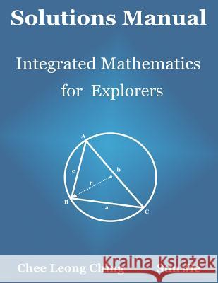 Solutions Manual: Integrated Mathematics for Explorers Chee Leong Ching Sun Jie 9789810953850 Sri Books (an Imprint of the Simplicity Resea